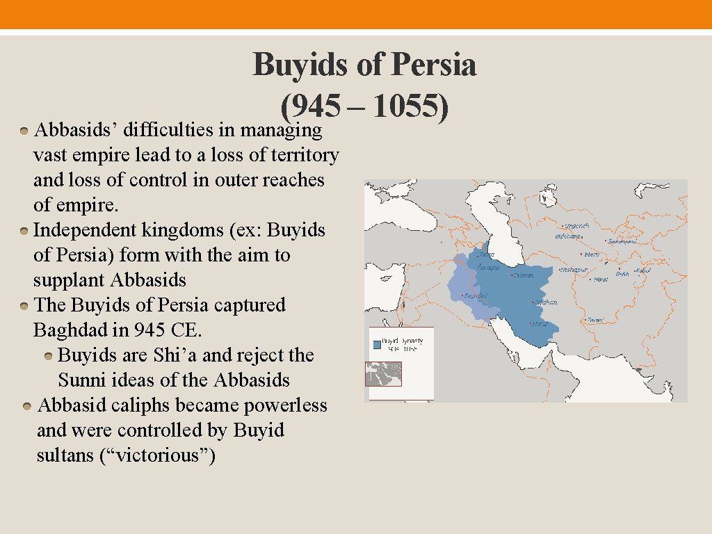 Buyids of Persia (945 – 1055) Abbasids’ difficulties in managing vast empire lead to
