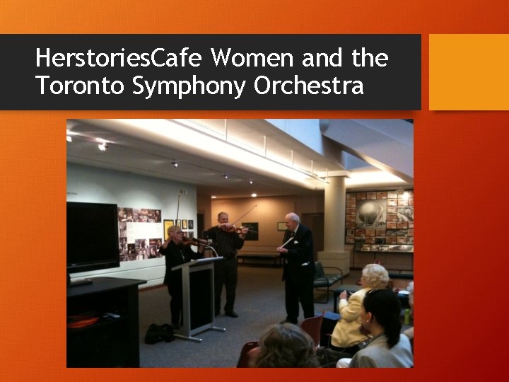 Herstories. Cafe Women and the Toronto Symphony Orchestra Herstories. Cafe Women and the Toronto Symphony Orchestra
