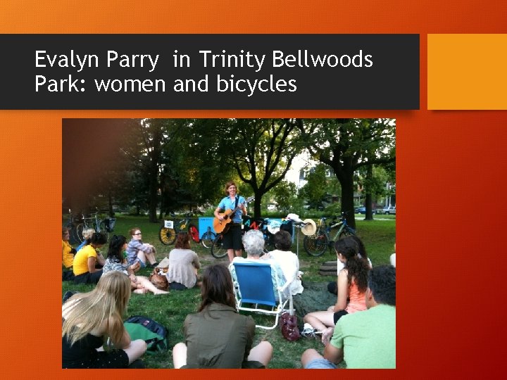 Evalyn Parry in Trinity Bellwoods Park: women and bicycles Evalyn Parry in Trinity Bellwoods Park: women and bicycles