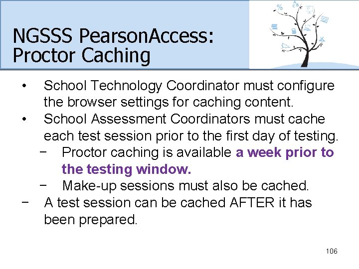 NGSSS Pearson. Access: Proctor Caching • School Technology Coordinator must configure the browser settings