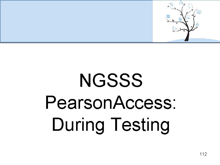 NGSSS Pearson. Access: During Testing 112 