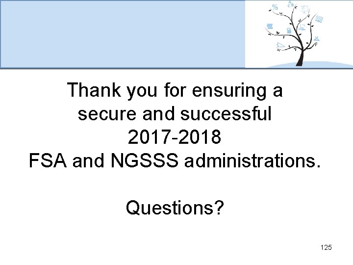 Thank you for ensuring a secure and successful 2017 -2018 FSA and NGSSS administrations.