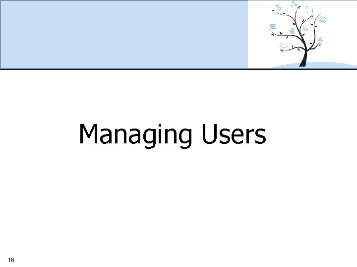 Managing Users 16 