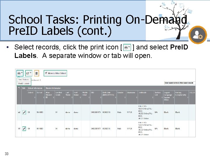 School Tasks: Printing On-Demand Pre. ID Labels (cont. ) • Select records, click the