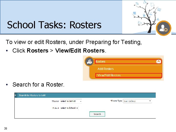 School Tasks: Rosters To view or edit Rosters, under Preparing for Testing, • Click