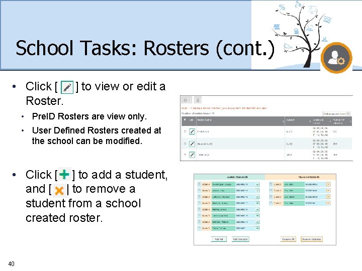 School Tasks: Rosters (cont. ) • Click [ ] to view or edit a