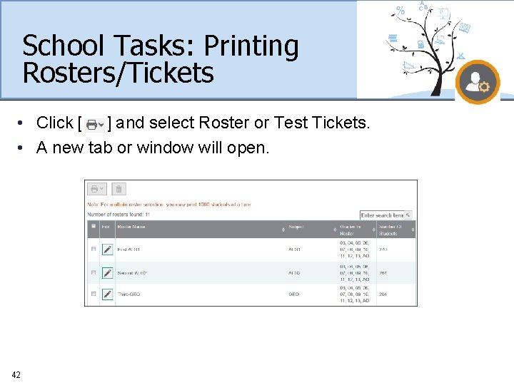 School Tasks: Printing Rosters/Tickets • Click [ ] and select Roster or Test Tickets.