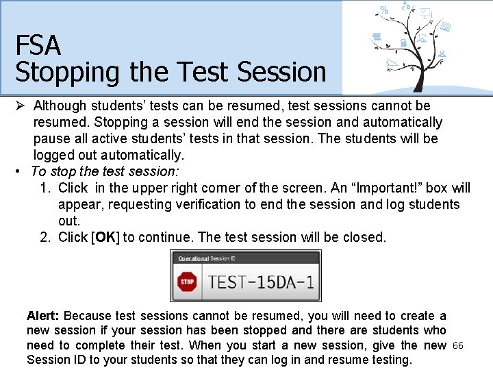 FSA Stopping the Test Session Ø Although students’ tests can be resumed, test sessions