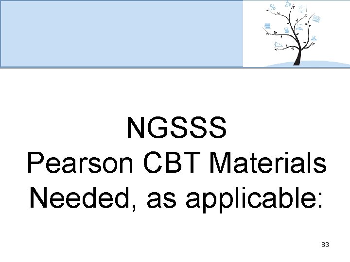 NGSSS Pearson CBT Materials Needed, as applicable: 83 