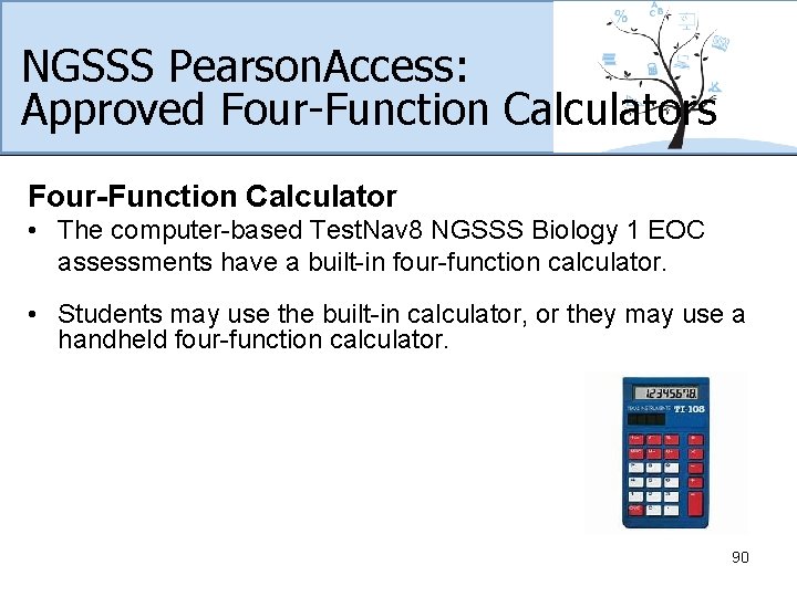 NGSSS Pearson. Access: Approved Four-Function Calculators Four-Function Calculator • The computer-based Test. Nav 8