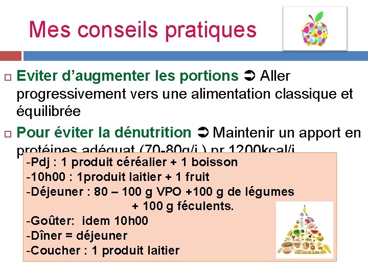 Mes conseils pratiques Eviter d’augmenter les portions Aller progressivement vers une alimentation classique et