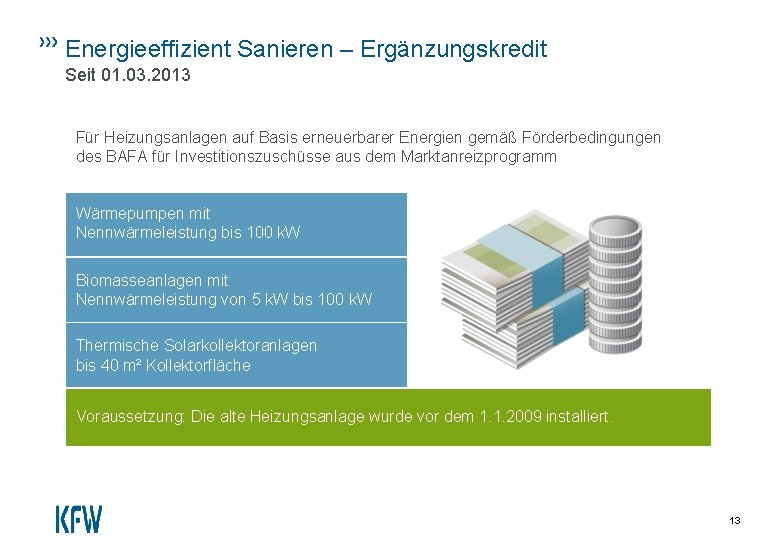 Energieeffizient Sanieren – Ergänzungskredit Seit 01. 03. 2013 Für Heizungsanlagen auf Basis erneuerbarer Energien