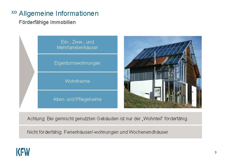 Allgemeine Informationen Förderfähige Immobilien Ein-, Zwei-, und Mehrfamilienhäuser Eigentumswohnungen Wohnheime Alten- und Pflegeheime Achtung: