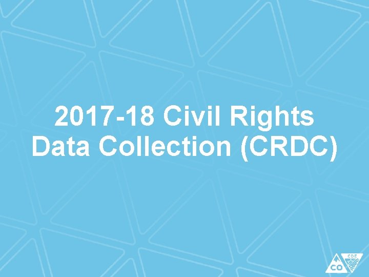 2017 -18 Civil Rights Data Collection (CRDC) 
