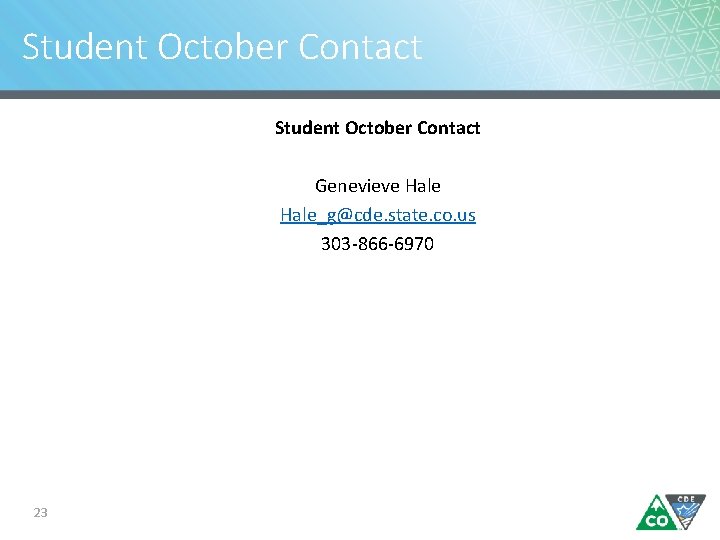 Student October Contact Genevieve Hale_g@cde. state. co. us 303 -866 -6970 23 