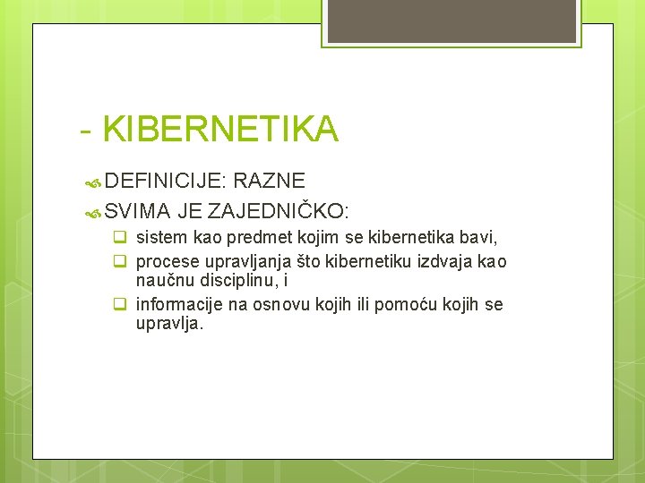 - KIBERNETIKA DEFINICIJE: RAZNE SVIMA JE ZAJEDNIČKO: q sistem kao predmet kojim se kibernetika