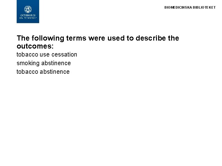 BIOMEDICINSKA BIBLIOTEKET The following terms were used to describe the outcomes: tobacco use cessation