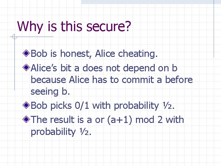 Why is this secure? Bob is honest, Alice cheating. Alice’s bit a does not