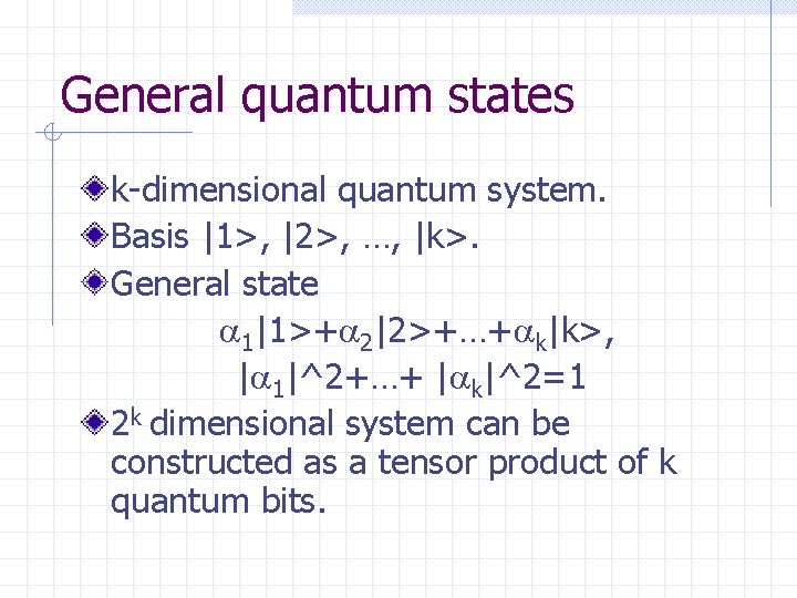 General quantum states k-dimensional quantum system. Basis |1>, |2>, …, |k>. General state 1|1>+