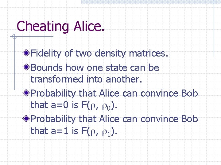 Cheating Alice. Fidelity of two density matrices. Bounds how one state can be transformed