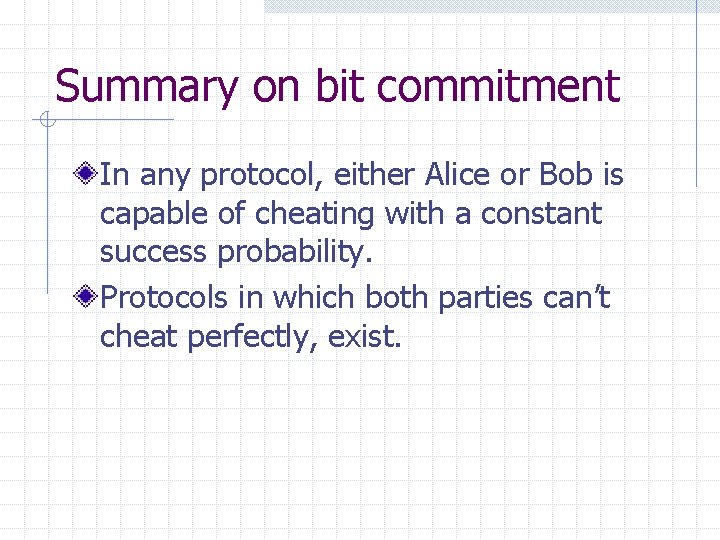 Summary on bit commitment In any protocol, either Alice or Bob is capable of