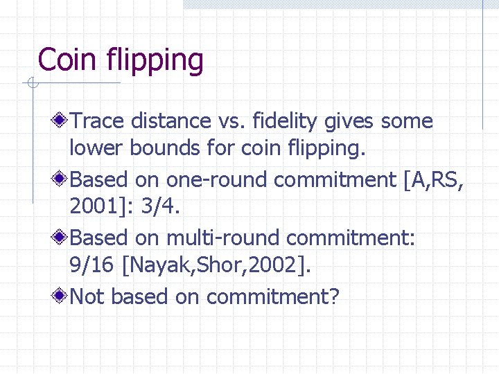 Coin flipping Trace distance vs. fidelity gives some lower bounds for coin flipping. Based
