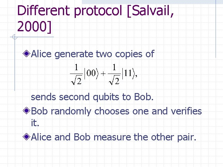 Different protocol [Salvail, 2000] Alice generate two copies of sends second qubits to Bob