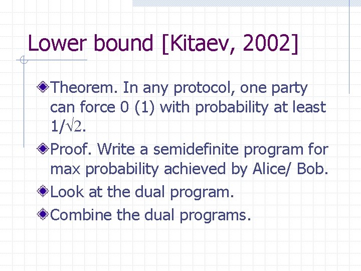 Lower bound [Kitaev, 2002] Theorem. In any protocol, one party can force 0 (1)