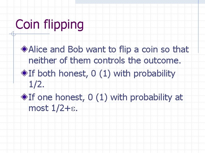 Coin flipping Alice and Bob want to flip a coin so that neither of