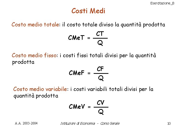 Esercitazione_8 Costi Medi Costo medio totale: il costo totale diviso la quantità prodotta CMe.