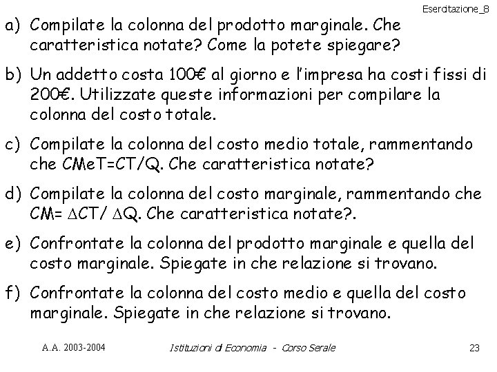 a) Compilate la colonna del prodotto marginale. Che caratteristica notate? Come la potete spiegare?