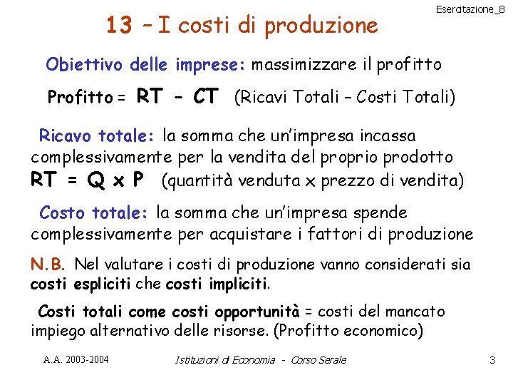 13 – I costi di produzione Esercitazione_8 Obiettivo delle imprese: massimizzare il profitto Profitto