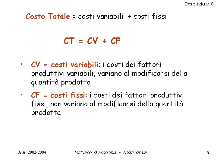 Esercitazione_8 Costo Totale = costi variabili + costi fissi CT = CV + CF