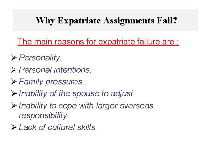 Why Expatriate Assignments Fail? The main reasons for expatriate failure are : Ø Personality.