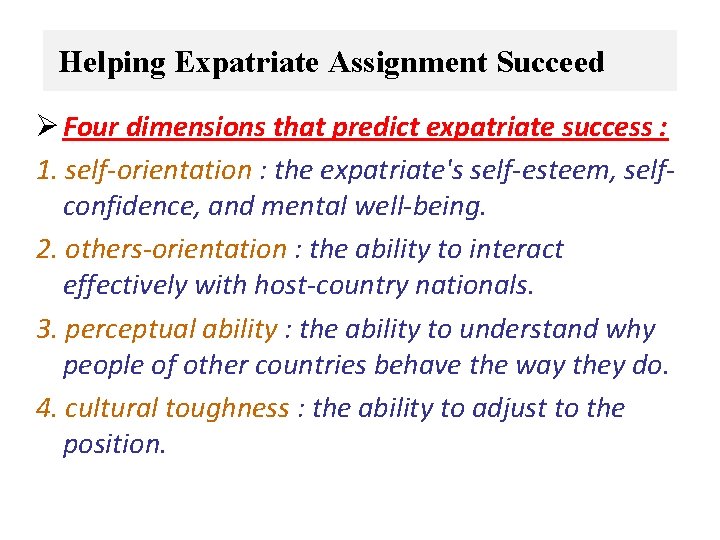 Helping Expatriate Assignment Succeed Ø Four dimensions that predict expatriate success : 1. self-orientation