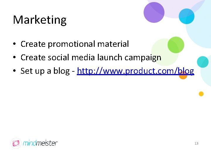 Marketing • Create promotional material • Create social media launch campaign • Set up