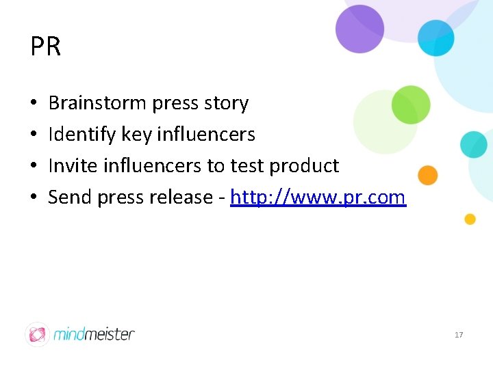 PR • • Brainstorm press story Identify key influencers Invite influencers to test product