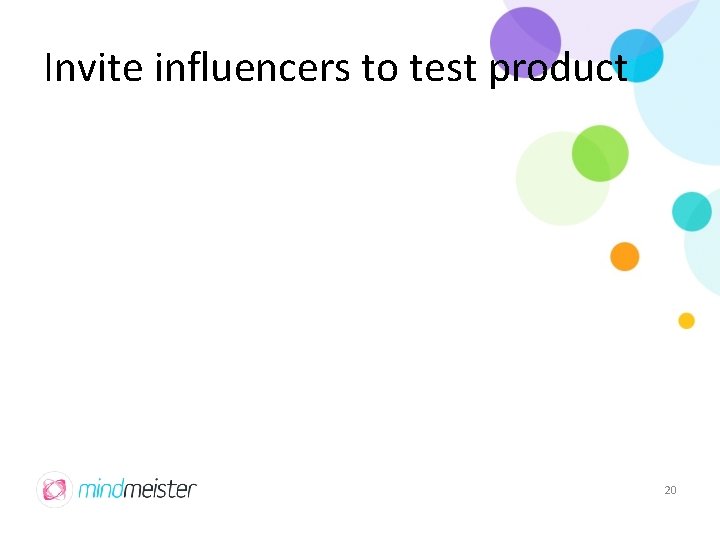 Invite influencers to test product 20 