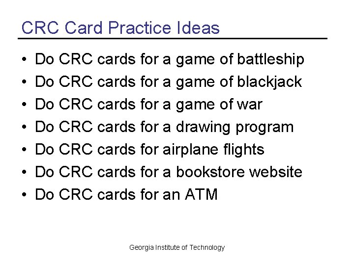 CRC Card Practice Ideas • • Do CRC cards for a game of battleship