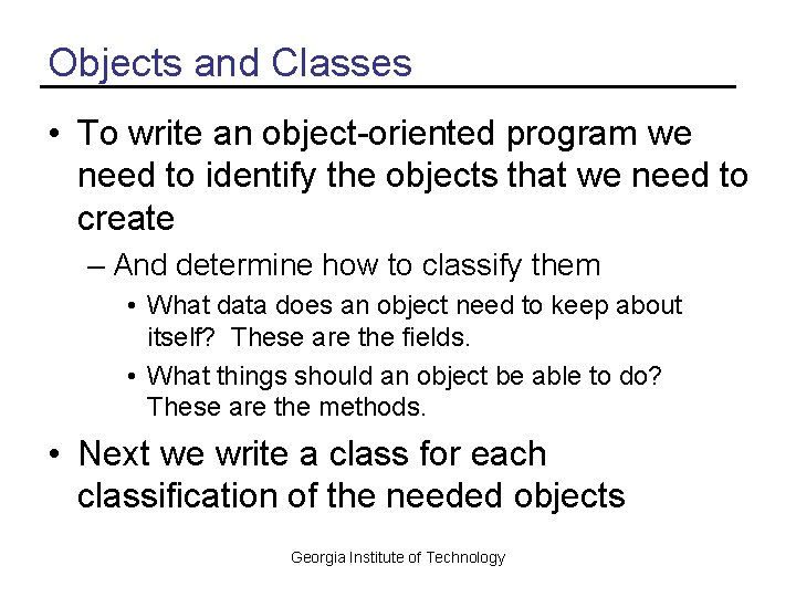 Objects and Classes • To write an object-oriented program we need to identify the