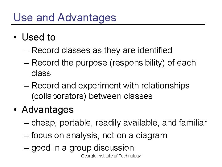 Use and Advantages • Used to – Record classes as they are identified –