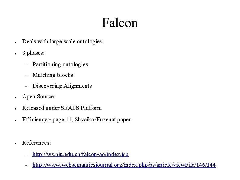 Falcon ● Deals with large scale ontologies ● 3 phases: – Partitioning ontologies –