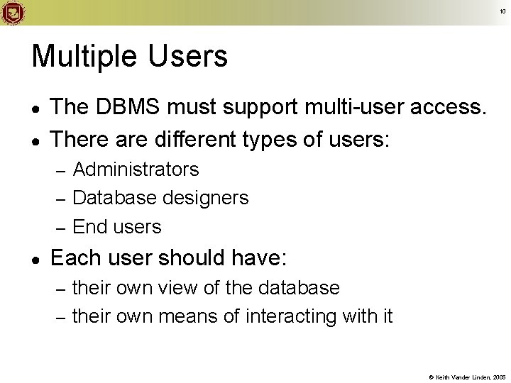 10 Multiple Users ● ● The DBMS must support multi-user access. There are different