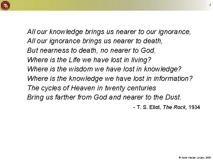 2 All our knowledge brings us nearer to our ignorance, All our ignorance brings