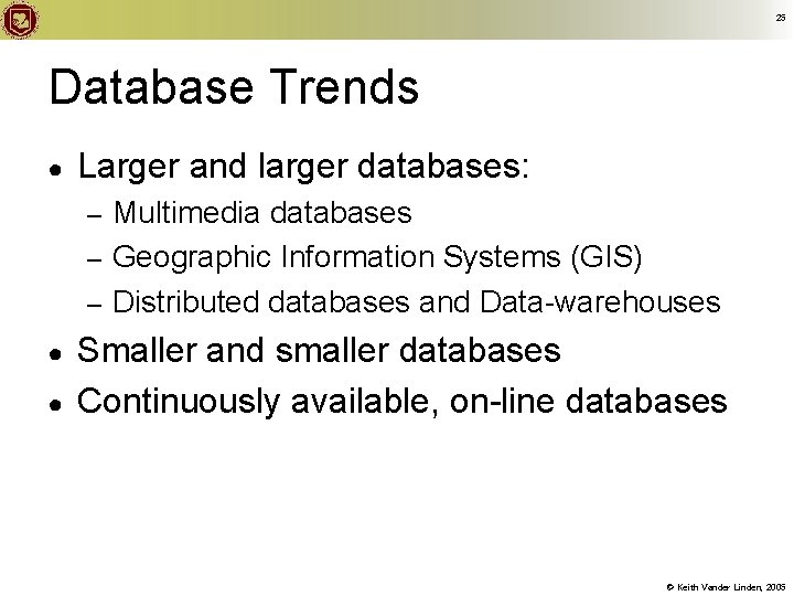 25 Database Trends ● Larger and larger databases: Multimedia databases – Geographic Information Systems