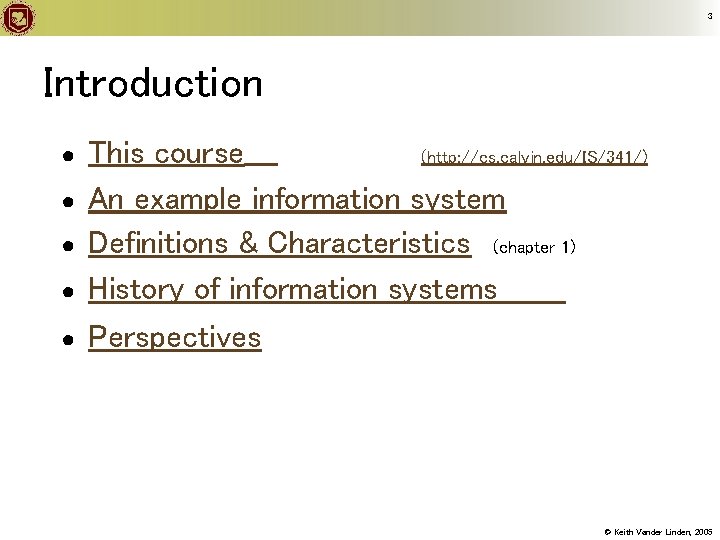 3 Introduction ● ● ● This course (http: //cs. calvin. edu/IS/341/) An example information