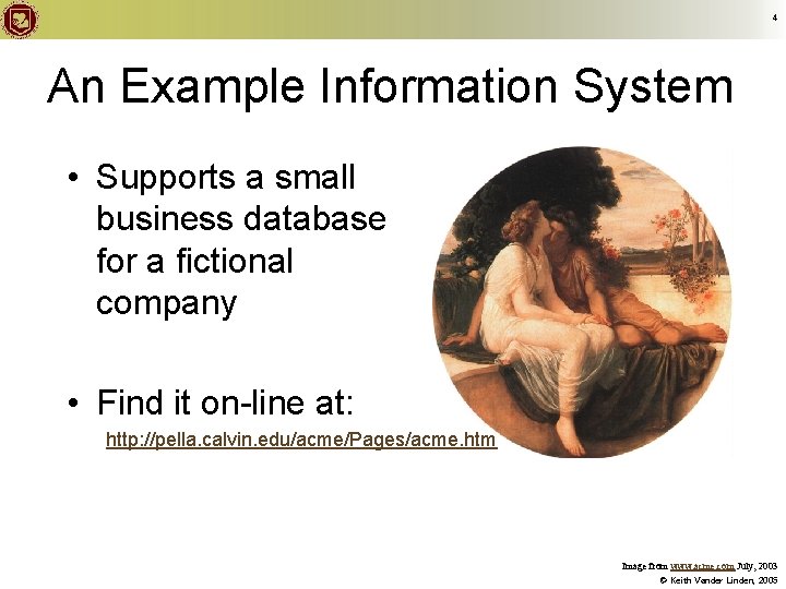 4 An Example Information System • Supports a small business database for a fictional