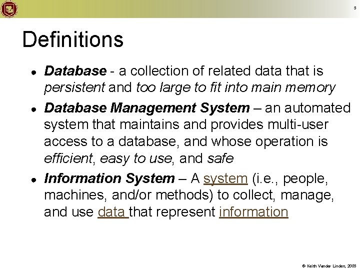 5 Definitions ● ● ● Database - a collection of related data that is
