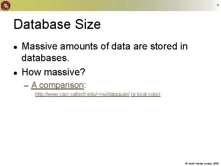 9 Database Size ● ● Massive amounts of data are stored in databases. How