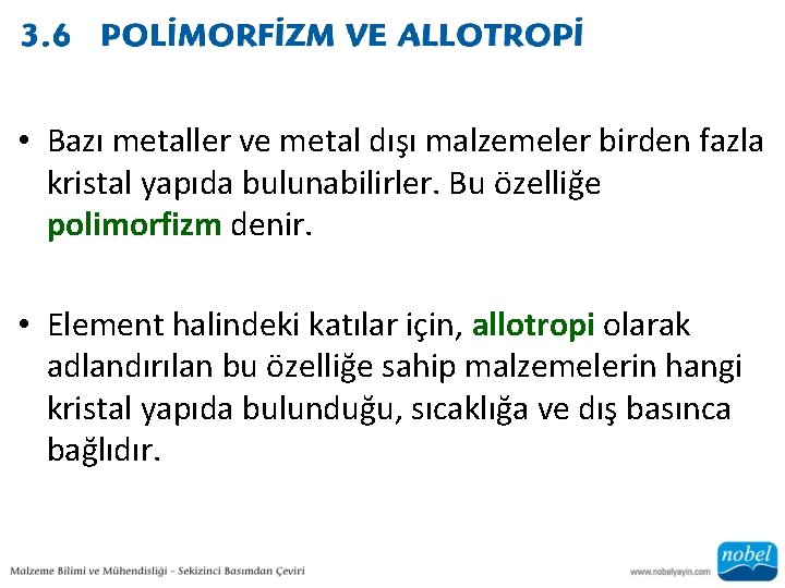  • Bazı metaller ve metal dışı malzemeler birden fazla kristal yapıda bulunabilirler. Bu